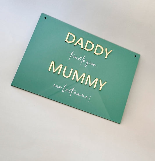 Daddy Time To Give Mummy Our Last Name Sign
